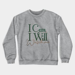 short quotes for women's  :I Can and I Will Watch me Crewneck Sweatshirt